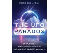 The UFO Paradox : The Celestial and Symbolic World of Unidentified Aerial Phenomena