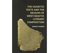 The Ugaritic Texts and the Origins of West-Semitic Literary Composition (Schweich Lectures on Biblical Archaeology)