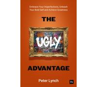 The Ugly Advantage : Embrace Your Imperfections, Unleash Your Bold Self and Achieve Greatness