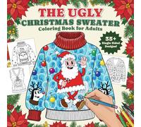 The Ugly Christmas Sweater Coloring Book For Adults: A Humorous Art Therapy Book for Relaxation and Calm (Fun, Hillarious and Unusual Ideas for White Elephant Gifts)