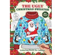 The Ugly Christmas Sweater Coloring Book For Adults: A Humorous Art Therapy Book for Relaxation and Calm