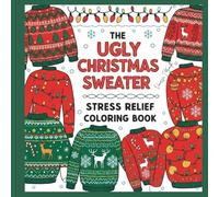 The Ugly Christmas Sweater Stress Relief Coloring Book: Bold & Easy Designs for Relaxation and Festive Fun