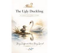 The Ugly Duckling: A Classic Children’s Bedtime Story About Kindness, Self-Acceptance and Being Different (Illustrated Kids Book Ages 3-8)