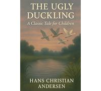 THE UGLY DUCKLING: A Classic Tale for Children
