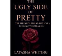 The Ugly Side of Pretty: The Strength Behind the Scars, The Beauty From Ashes