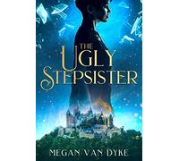 The Ugly Stepsister: 2 (Reimagined Fairy Tales)