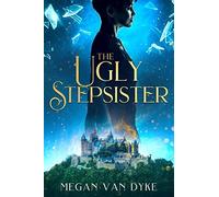 The Ugly Stepsister by Megan Van Dyke 9781648981906 NEW Free UK Delivery