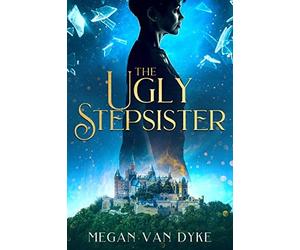 The Ugly Stepsister by Megan Van Dyke 9781648981906 NEW Free UK Delivery