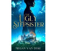 The Ugly Stepsister Megan Van Dyke City Owl Press
