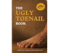 The Ugly Toenail Book: The 90-Day Toenail Reset Protocol