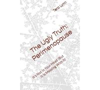 The Ugly Truth: Perimenopause: It's Not in Your Head (But It Is Messing With It)
