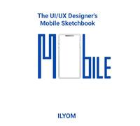 The UI/UX Designer's Mobile Sketchbook: 120 Edge-to-Edge Mobile Wireframe Templates for Rapid App Prototyping, User Flows & UI/UX Design