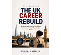 The UK Career Rebuild: A Practical Guide for African Professionals Turning Experience into Opportunity in Britain