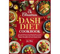 THE UK CHRISTMAS DASH DIET COOKBOOK 2025: Easy and Delicious Low-Sodium Recipes to Lower Blood Pressure, Support Heart Health, and Enhance Wellness Throughout the Festive Holiday Season