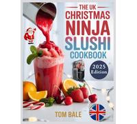 THE UK CHRISTMAS NINJA SLUSHI COOKBOOK: Beginners Festive, Irresistible, Delicious, and Refreshing Frozen Treat Recipes Homemade Frappés, Spiked Slushies, Milkshakes, Juices & More