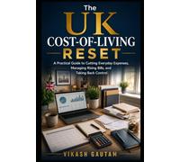 The UK Cost-of-Living Reset: A Practical Guide to Cutting Everyday Expenses, Managing Rising Bills, and Taking Back Control