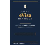 The UK eVisa and UKVI Account Handbook: A Plain-English Guide to Moving from Your BRP to Your Digital Immigration Status, and Proving It Online