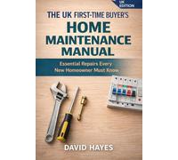 The UK First-Time Buyer’s Home Maintenance Manual: Essential Repairs Every New Homeowner Must Know