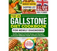 THE UK GALLSTONE DIET COOKBOOK FOR NEWLY DIAGNOSED: Healthy, Digestive-Friendly Recipes and Strategies to Promote Gallbladder Health and Reduce Discomfort