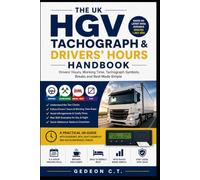THE UK HGV TACHOGRAPH & DRIVERS HOURS HANDBOOK: Drivers' hour, Working Time, Tachograph Symbols,Breaks and Rest Made Simple