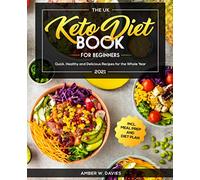 The UK Keto Diet Book For Beginners 2021: Quick, Healthy and Delicious Recipes for the Whole Year incl. Meal Prep and Diet Plan