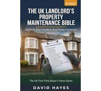 The UK Landlord's Complete Property Maintenance Bible: Cut Costs, Stay Compliant and Manage Every Repair Without Haemorrhaging Money to Contractors - ... (The UK First-Time Buyer’s Home Series)