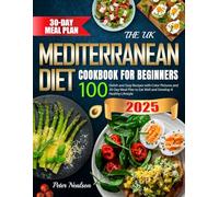The UK Mediterranean Diet Cookbook for Beginners: 100 Delish and Easy Recipes with Color Pictures and 30-Day Meal Plan to Eat Well and Develop A Healthy Lifestyle (Colour Edition)