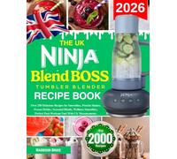 The UK Ninja BlendBOSS Tumbler Blender Recipe Book: Over 250 Delicious Recipes for Smoothies, Protein Shakes, Frozen Drinks, Seasonal Blends, Wellness ... Post-Workout Fuel with Uk measurements