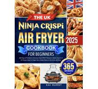The UK Ninja CRISPi Air Fryer Cookbook for Beginners: 365 Days of Portable & Delicious Ninja CRISPi Recipes to Master the Art of Air Frying | Ideal for Single-Serve Meals, Ready to Eat & Go with Ease