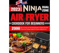 The UK Ninja Dual Zone Air Fryer Cookbook for Beginners: 2000 Days of Crispy and Time-Saving Recipes to Explore the Power of Dual Zone Cooking, Double the Flavors, Double the Fun