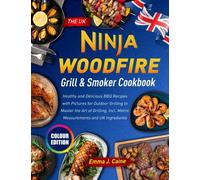 The UK Ninja Woodfire Grill & Smoker Cookbook: Healthy and Delicious BBQ Recipes with Pictures for Outdoor Grilling to Master the Art of Grilling, Incl. Metric Measurements and UK Ingredients