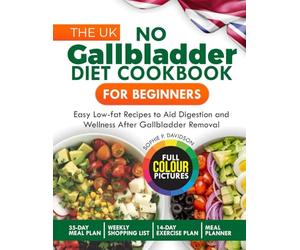 THE UK NO GALLBLADDER DIET COOKBOOK FOR BEGINNERS: Easy Low-Fat Recipes to Aid Digestion and Wellness after Gallbladder Removal