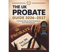 The UK Probate Guide 2026-2027: A Practical Step-by-Step Handbook for First-Time Executors, with 500 Practice Questions, Detailed Answer Explanations & 200 Digital Flashcards