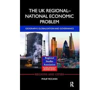 The UK RegionalNational Economic Problem Geography globalisation and governance by Philip McCann
