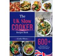 The UK Slow Cooker Recipes Book: 600+ Homemade Easy & Delicious Recipes for UK People (Latest Edition)