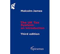 The UK Tax System: an introduction: An Introduction (Third Edition)