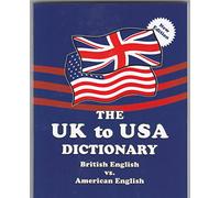 The UK to USA Dictionary New Edition: British English vs. American English