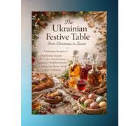 The Ukrainian Festive Table: From Christmas to Easter