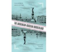 The Ukrainian-Russian Borderland: History versus Geography