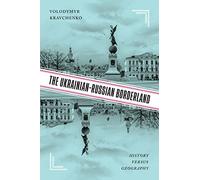 The Ukrainian-Russian Borderland: History versus Geography