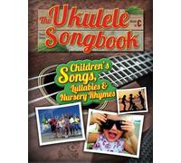 The Ukulele Songbook: Children’s Songs, Lullabies & Nursery Rhymes