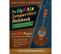 The Ukulele Songwriters' Notebook: A Quick and Easy to use Journal for the Budding Songwriter in you