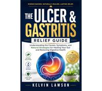THE ULCER & GASTRITIS RELIEF GUIDE: Understanding the Causes, Symptoms, and Natural Strategies for Healing Your Gut and Restoring Digestive Health