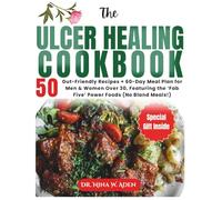 The Ulcer Healing Cookbook: 50 Gut-Friendly Recipes + 60-Day Meal Plan for Men & Women Over 30, Featuring the ‘Fab Five’ Power Foods (No Bland Meals!) (Healthy Kitchen Series)