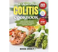 The Ulcerative Colitis Cookbook: Tasty Recipes to Ease Inflammation, Reduce Discomfort and Support Digestive Health