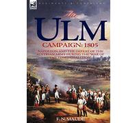 The Ulm Campaign 1805: Napoleon and the Defeat of the Austrian Army During the 'War of the Third Coalition'
