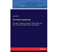 The Ulster Awakening: Its origin, progress, and fruit. With notes of a tour of personal obersvation and inquiry