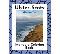 The Ulster Scots Alternative Mandala Coloring Book: With Sayings, Quotes And Riddles From Northern Ireland To Scotland, UK. A Fun Humorous Surprise Guaranteed To Delight.