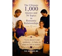 The Ultimate 1,000 Quotes and 50 Topics in Romantic Relationships: Love Doesn't End Suddenly - It Fades in What We Fail to Notice