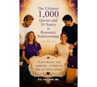 The Ultimate 1,000 Quotes and 50 Topics in Romantic Relationships: Love Doesn't End Suddenly - It Fades in What We Fail to Notice